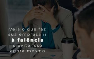 Veja O Que Faz Sua Empresa Ir A Falencia E Evite Isso Agora Mesmo Blog - Razão Contabilidade │ Contabilidade na Bahia