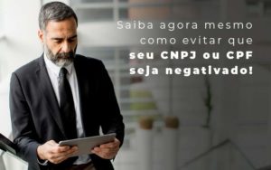 Saiba Agora Mesmo Como Evitar Que Seu Cnpj Eou Cpj Seja Negativado Blog - Razão Contabilidade │ Contabilidade na Bahia