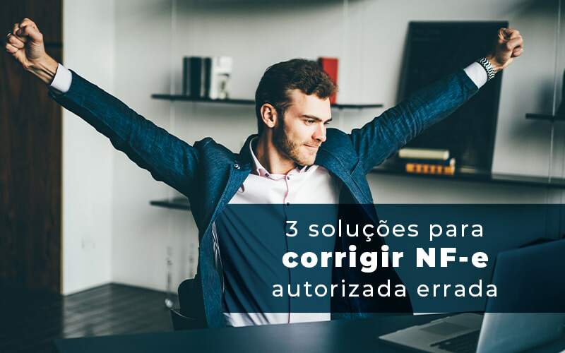 3 Solucoes Para Corrigir Nfe Autorizada Errada Blog - Razão Contabilidade │ Contabilidade na Bahia