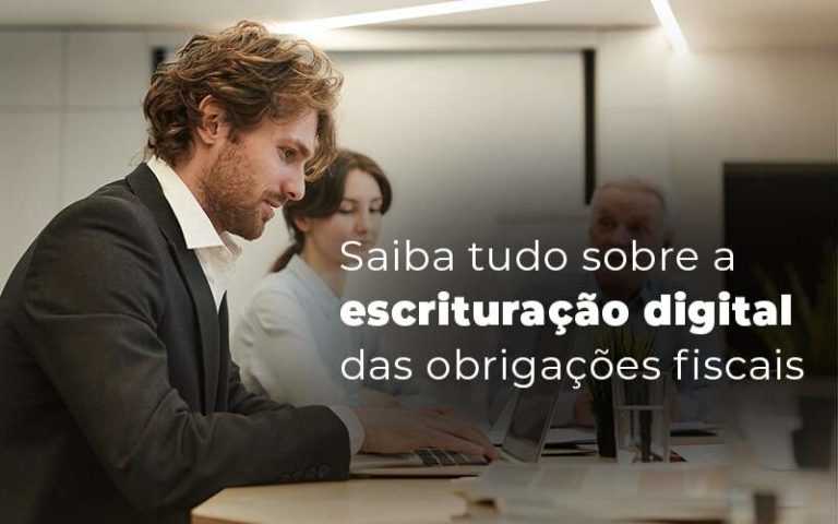 O Que Voc Precisa Saber Sobre A Escritura O Digital Das Obriga Es